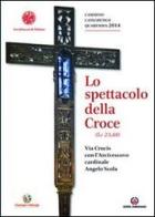 Lo spettacolo della Croce. Via Crucis con l'Arcivescovo cardinale Angelo Scola edito da Centro Ambrosiano