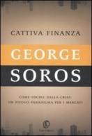 Cattiva finanza. Come uscire dalla crisi: un nuovo paradigma per i mercati di George Soros edito da Fazi