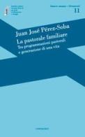La pastorale familiare. Tra programmazioni pastorali e generazione di una vita di Juan José Perez-Soba edito da Cantagalli