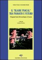 Il «Blaise Pascal» tra passato e futuro edito da Il Ponte Vecchio