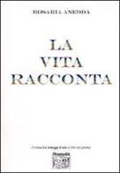 La vita racconta di Rosaria Anedda edito da Montedit