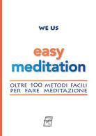 Easy Meditation. Oltre 100 metodi facili per fare meditazione. Nuova ediz. di We Us edito da WriteUp