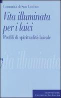 Vita illuminata per i laici. Profili di spiritualità laicale edito da Città Ideale