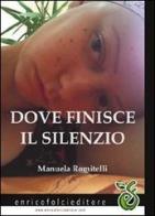 Dove finisce il silenzio di Manuela Romitelli edito da Enrico Folci Editore
