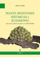 Piante spontanee shitakusa e kusamono. Descrizione, habitat ed utilizzo nei tokonoma di Silvia Orsi edito da Factory