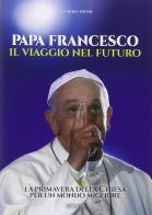 Papa Francesco. Il viaggio nel futuro di Clarence Potter edito da Kenness Publishing