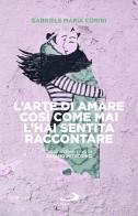 L'arte di amare così come mai l'hai sentita raccontare di Gabriele Maria Corini edito da San Paolo Edizioni