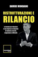 Ristrutturazione e rilancio. La formula per rilanciare la tua impresa in situazioni di modesta crescita, stagnazione o difficoltà di Davide Mondaini edito da StreetLib