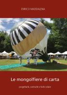 Le mongolfiere di carta: progettarle, costruirle e farle volare di Enrico Maddalena edito da Youcanprint