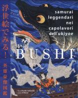 Bushi. Samurai leggendari nei capolavori dell'Ukiyoe. Ediz. illustrata di Noriko Yamamoto edito da Nuinui