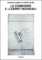 Le Corbusier e «L'Esprit Nouveau» di Roberto Gabetti, Carlo Olmo edito da Einaudi