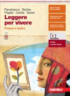 Leggere per vivere. Poesia e teatro. Per le Scuole superiori. Con espansione online di Beatrice Panebianco, Sara Frigato, Caterina Bubba edito da Zanichelli