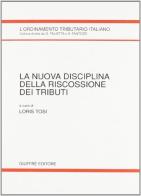 La nuova disciplina della riscossione dei tributi. Atti del Convegno di studio (Venezia, 24 gennaio 1992) edito da Giuffrè