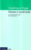 Denaro e modernità. La «Filosofia del denaro» di Georg Simmel di Gianfranco Poggi edito da Il Mulino