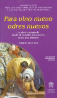 Para vino nuevos odres nuevos. La vida consagrada desde el Concilio Vaticano II: retos aun abiertos. Orientaciones edito da Libreria Editrice Vaticana