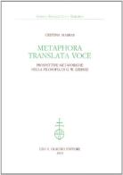 Metaphora translata voce. Prospettive metaforiche nella filosofia di G. W. Leibniz di Cristina Marras edito da Olschki