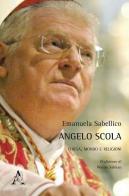 Angelo Scola. Chiesa, mondo e religioni di Emanuela Sabellico edito da Aracne
