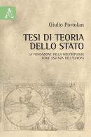 Tesi di teoria dello Stato. La fondazione della Weltrepublik come essenza dell'Europa di Giulio Portolan edito da Aracne