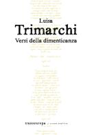 Versi della dimenticanza di Luisa Trimarchi edito da Transeuropa