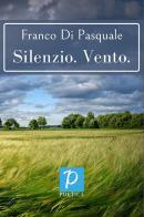 Silenzio. Vento di Franco Di Pasquale edito da Rossini Editore