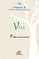 Vita. I tweet di papa Francesco di Francesco (Jorge Mario Bergoglio) edito da Paoline Editoriale Libri