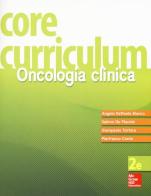 Core curriculum. Oncologia clinica di Angelo Raffaele Bianco, Sabino De Placido, Giampaolo Tortora edito da McGraw-Hill Education