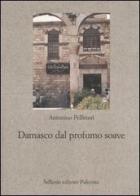 Damasco dal profumo soave di Antonino Pellitteri edito da Sellerio Editore Palermo