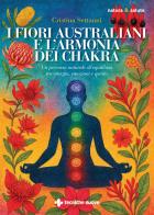 I fiori australiani e l'armonia dei chakra. Un percorso naturale di equilibrio tra energia, emozioni e spirito di Maria Cristina Settanni edito da Tecniche Nuove