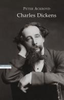Charles Dickens di Peter Ackroyd edito da Neri Pozza