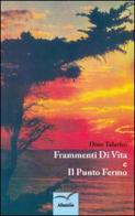 Frammenti di vita e il punto fermo di Dino Talarico edito da Gruppo Albatros Il Filo