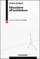 Educazione all'architettura di Antonia Pizzigoni edito da Franco Angeli