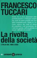 La rivolta della società. L'Italia dal 1989 a oggi di Francesco Tuccari edito da Laterza