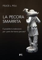 La pecora smarrita. È possibile la redenzione per i preti che hanno peccato? di Felice L. Poli edito da Fede & Cultura