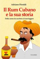 Il rum cubano e la sua storia. Dalla canna da zucchero al rum leggero di Adriano Piroddi edito da Universitalia
