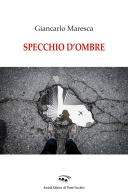 Specchio d'ombra di Giancarlo Maresca edito da Il Ponte Vecchio