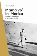 Mama vo' in 'Merica. Storie di famiglie e di emigrazione di Mariano Berti edito da Editoriale Programma