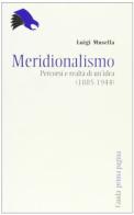 Meridionalismo. Percorsi e realtà di un'idea (1885-1944) di Luigi Musella edito da Guida