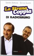 La strana coppia di Radio Bruno di Sandro Damura, Enrico Gualdi edito da Aliberti