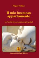 Il mio lussuoso appartamento di Filippo Faillaci edito da Armando Siciliano Editore