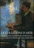 Le collezioni d'arte della Cassa di Risparmio in Bologna e della Banca Popolare dell'Adriatico edito da Silvana