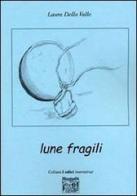 Lune fragili di Laura Della Valle edito da Montedit