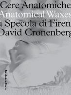 Cere anatomiche. Anatomical Waxes. La Specola di Firenze. David Cronenberg. Ediz. italiana e inglese edito da Progetto Prada Arte