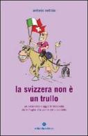 La Svizzera non è un trullo. Un esilarante viaggio in bicicletta dalla Puglia alla patria del cioccolato di Antonio Nebbia edito da Ediciclo
