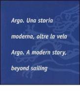 Argo. Una storia moderna, oltre la vela-Argo. A modern story, beyond sailing edito da Hasta