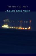 I colori della notte di Vincenzo Di Maso edito da ilmiolibro self publishing