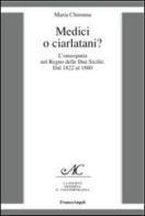 Medici o ciarlatani? L'omeopatia nel Regno delle due Sicilie. Dal 1822 al 1860 di Maria Chironna edito da Franco Angeli