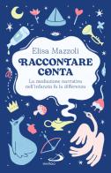 Raccontare conta. La mediazione narrativa nell'infanzia fa la differenza di Elisa Mazzoli edito da San Paolo Edizioni