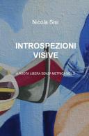 Introspezioni visive. A ruota libera senza metrica vol.2 di Nicola Sisi edito da Pubblicato dall'Autore