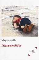 Il testamento di Aylan di Pellegrino Garofalo edito da Europa Edizioni