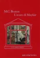 L' avaro di Mayfair. 67 Clarges Street di M. C. Beaton edito da Astoria